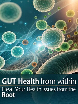 cover image of Gut Health from Within Heal Your Health Issues from the Root